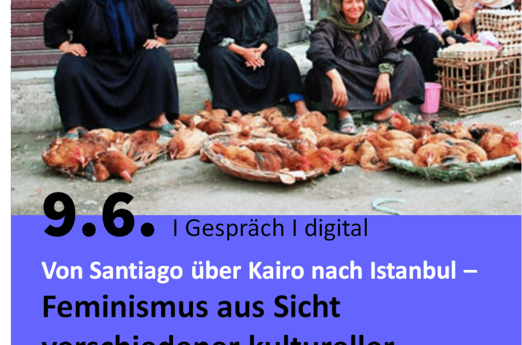 Digital: Von Santiago über Kairo nach Istanbul –  Feminismus aus Sicht verschiedener kultureller Perspektiven